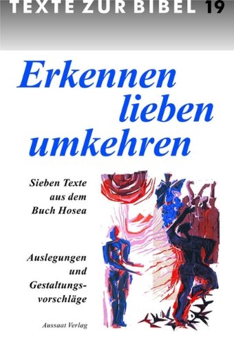 Erkennen - lieben - umkehren. Sieben Texte aus dem Buch Hosea. Auslegungen und Gestaltungsvorschläge. Religion & Esotericism