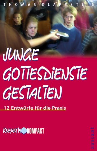 Junge Gottesdienste gestalten: 12 Entwürfe für die Praxis. Aus den Protokollen eines PGS-Agenten Religion & Esotericism