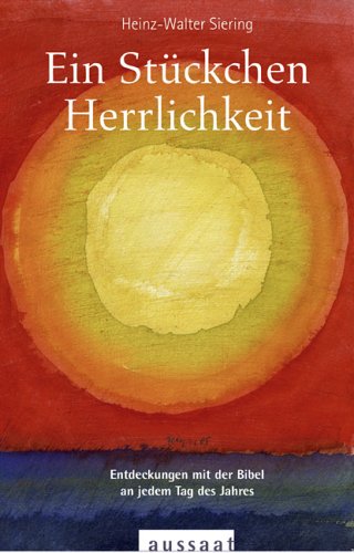 Ein Stückchen Herrlichkeit: Entdeckungen mit der Bibel an jedem Tag des Jahres Religion & Esotericism