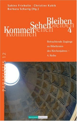 Kommen - Sehen - Bleiben: Band 4. Betrachtende Zugänge zu biblischen Texten des Kirchenjahres: Betrachtende Zugänge zu den Bibeltexten des Kirchenjahres, 4. Reihe Religion & Esotericism
