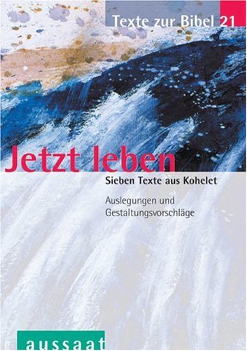 Jetzt leben: Sieben Texte aus Kohelet. Texte zur Bibel 21: Sieben Texte aus Kohelet. Auslegungen und Gestaltungsvorschläge. Material zur 68. ... m. d. Dtsch. Bibelges. u. d. Kath. Bibelwerk Religion & Esotericism