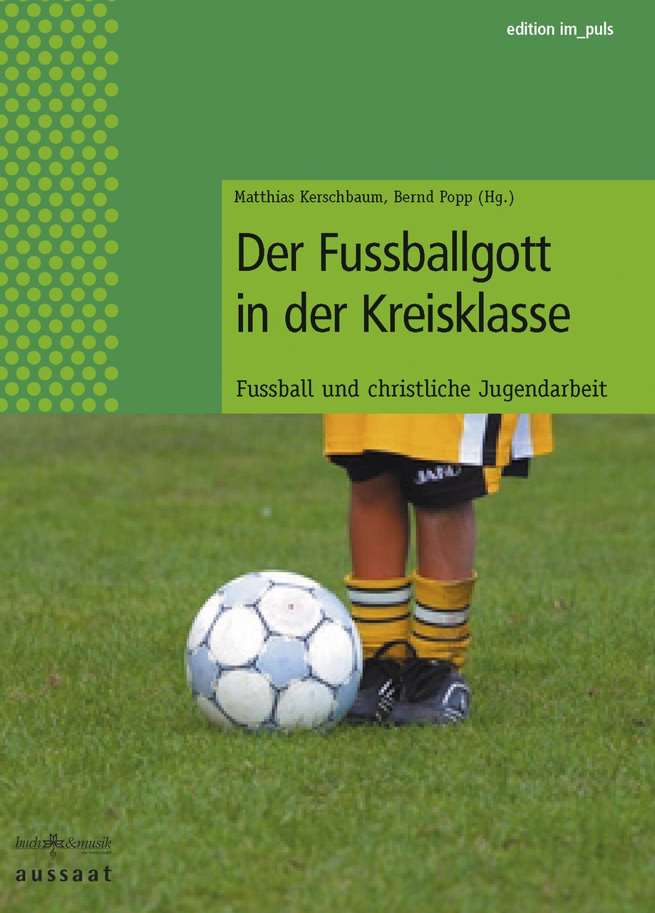 Der Fußballgott in der Kreisklasse: Fußball und christliche Jugendarbeit Leisure & Fun