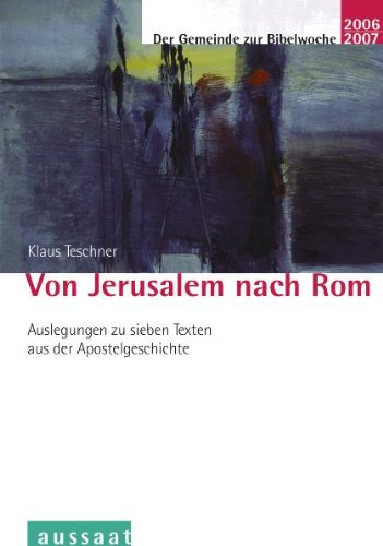 Von Jerusalem nach Rom: Auslegungen zu sieben Texten aus der Apostelgeschichte - Der Gemeinde zur Bibelwoche 2006/2007 Religion & Esotericism