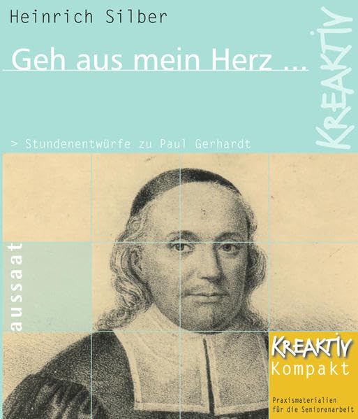 Geh aus mein Herz ...: Stundenentwürfe zu Paul Gerhardt. Praxismaterialien für die Seniorenarbeit (Kreaktiv) Religion & Esotericism