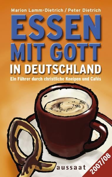 Essen mit Gott in Deutschland 2007 / 2008: Ein Führer durch christliche Kneipen und Cafés Travel Guides
