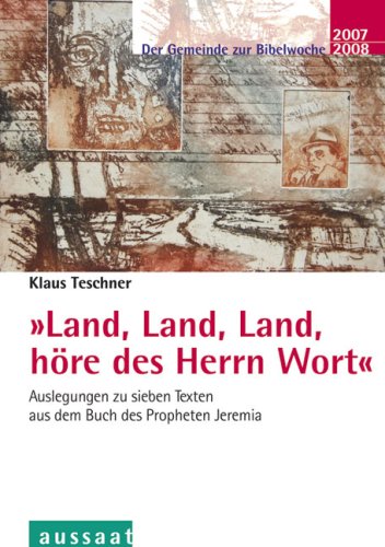 "Land, Land, Land höre des Herrn Wort": Auslegungen zu sieben Texten aus dem Buch des Propheten Jeremia - Der Gemeinde zur Bibelwoche 2007/2008 Religion & Esotericism