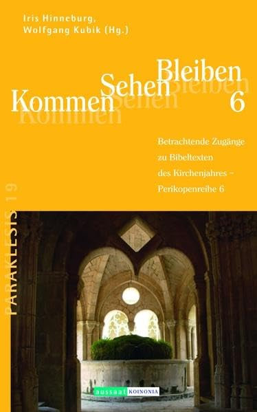 Kommen - Sehen - Bleiben: Band 6. Betrachtende Zugänge zu Bibeltexten des Kirchenjahres - Perikopenreihe 6. Paráklesis 19 Religion & Esotericism