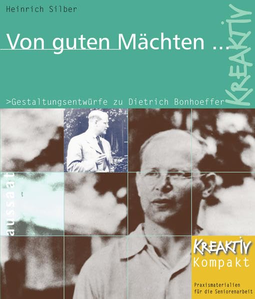 Von guten Mächten ...: Gestaltungsentwürfe zu Dietrich Bonhoeffer. Praxismaterialien für die Seniorenarbeit (KREAKTIV) Politics & Society Books