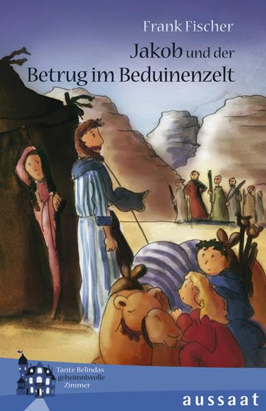 Jakob und der Betrug im Beduinenzelt: Tante Belindas geheimnisvolle Zimmer Children's books