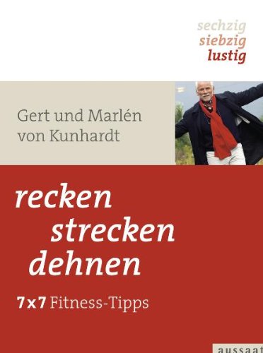 recken, strecken, dehnen: 7 x 7 Fitness-Tipps - "sechzig, siebzig, lustig" Health, Nutrition & Fitness