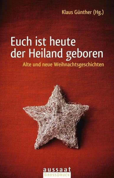 Euch ist heute der Heiland geboren: Alte und neue Weihnachtsgeschichten - aussaat GROSSDRUCK (Großdruck) Fiction