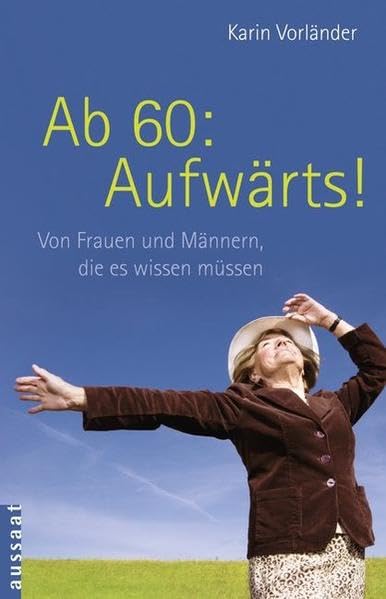 Ab 60: Aufwärts!: Von Frauen und Männern, die es wissen müssen (Großdruck) Personalities