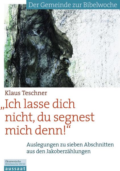 Ich lasse dich nicht, du segnest mich denn!: Auslegungen zu sieben Abschnitten aus den Jakoberzählungen. Der Gemeinde zur Bibelwoche 2009/2010 (Bibelwochenmaterial) Religion & Esotericism