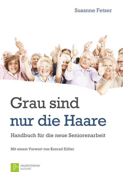 Grau sind nur die Haare: Handbuch für die neue Seniorenarbeit Religion & Esotericism