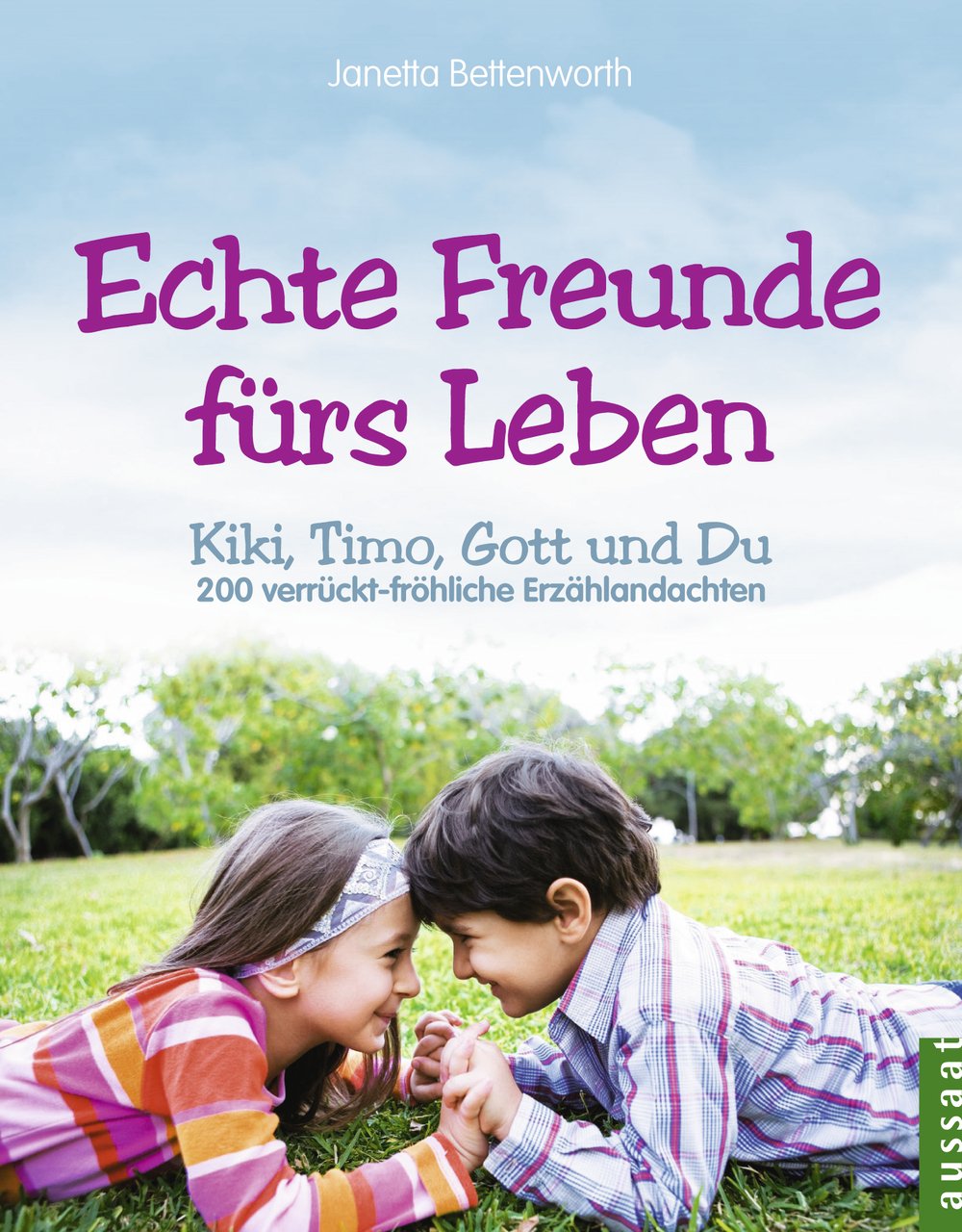 Echte Freunde fürs Leben: Kiki, Timo, Gott und Du 200 verrückt-fröhliche Erzählandachten Religion & Esotericism