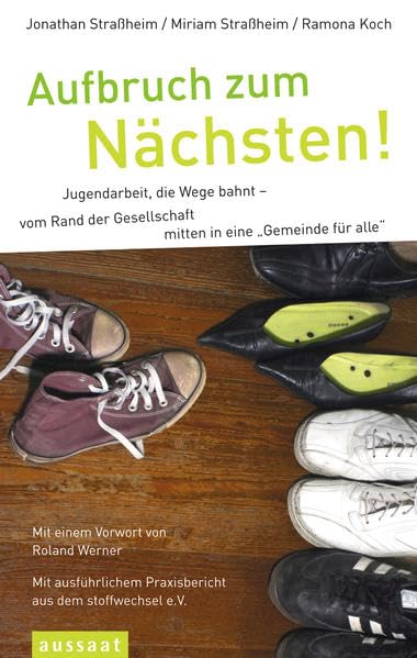Aufbruch zum Nächsten!: Jugendarbeit, die Wege bahnt - vom Rand der Gesellschaft mitten in eine "Gemeinde für alle". Mit einem Vorwort von Roland ... Praxisbericht aus dem stoffwechsel e.V. Religion & Esotericism