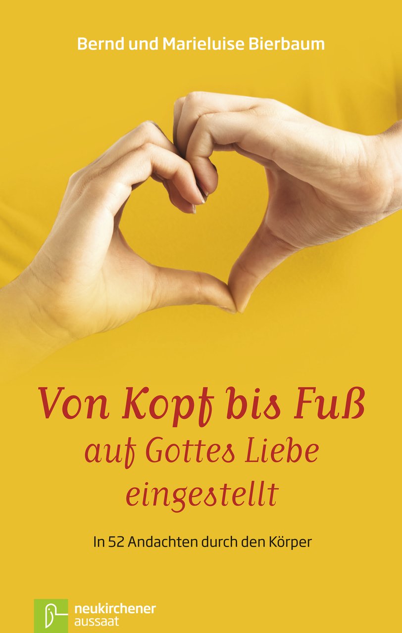 Von Kopf bis Fuß auf Gottes Liebe eingestellt: In 52 Andachten durch den Körper Religion & Esotericism