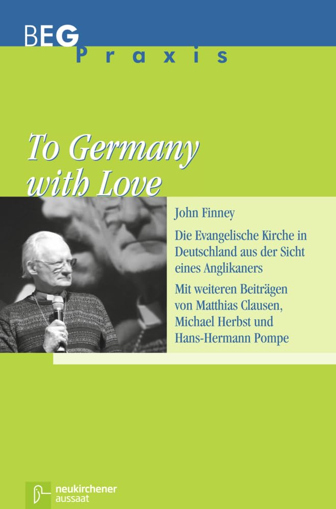 To Germany with Love: Die Evangelische Kirche in Deutschland aus der Sicht eines Anglikaners (Beiträge zu Evangelisation und Gemeindeentwicklung Praxis) Film, Art & Culture