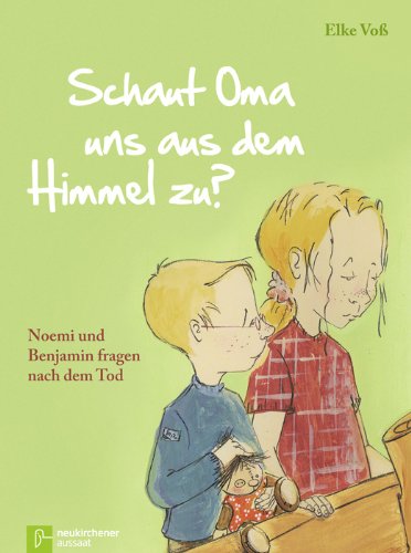 Schaut Oma uns aus dem Himmel zu?: Noemi und Benjamin fragen nach dem Tod Death & Mourning