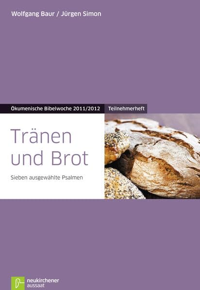 Tränen und Brot: Teilnehmerheft Sieben ausgewählte Psalmen Ökumenische Bibelwoche 2011/2012 (Bibelwochenmaterial) Religion & Esotericism