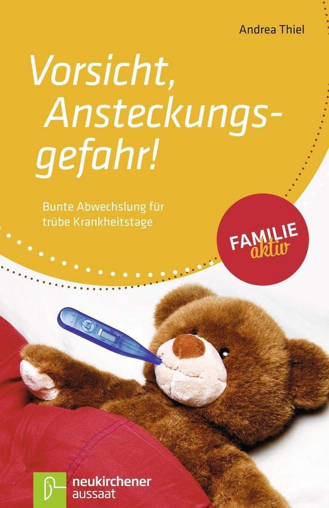 Vorsicht, Ansteckungsgefahr!: Bunte Abwechslung für trübe Krankheitstage (Familie aktiv) Leisure & Fun