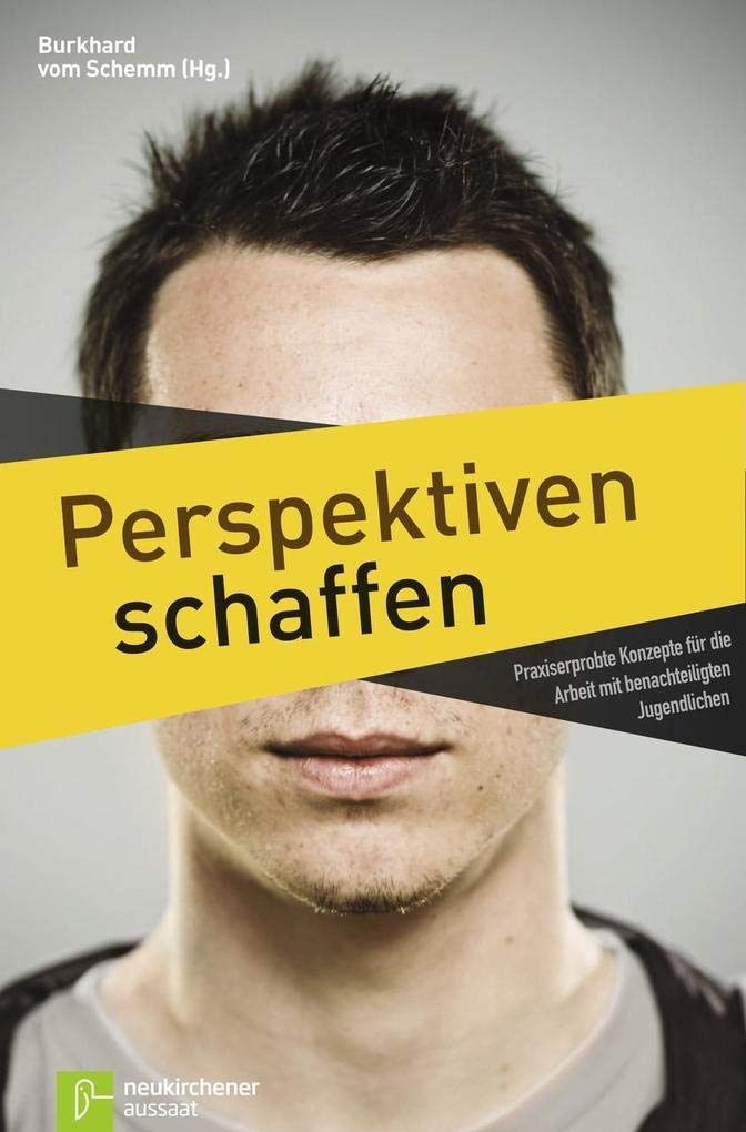 Perspektiven schaffen: Praxiserprobte Konzepte für die Arbeit mit benachteiligten Jugendlichen Film, Art & Culture