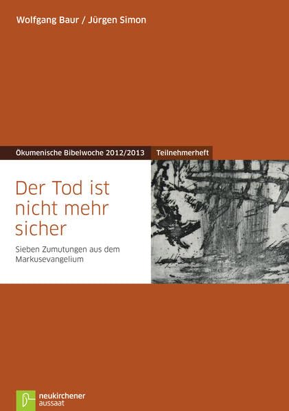 Der Tod ist nicht mehr sicher: Teilnehmerheft Sieben Zumutungen aus dem Markusevangelium Ökumenische Bibelwoche 2012/2013 (Bibelwochenmaterial) Religion & Esotericism