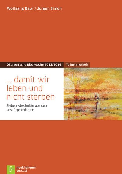 ... damit wir leben und nicht sterben: Teilnehmerheft Sieben Abschnitte aus den Josefgeschichten Ökumenische Bibelwoche 2013/2014 (Bibelwochenmaterial) Religion & Esotericism