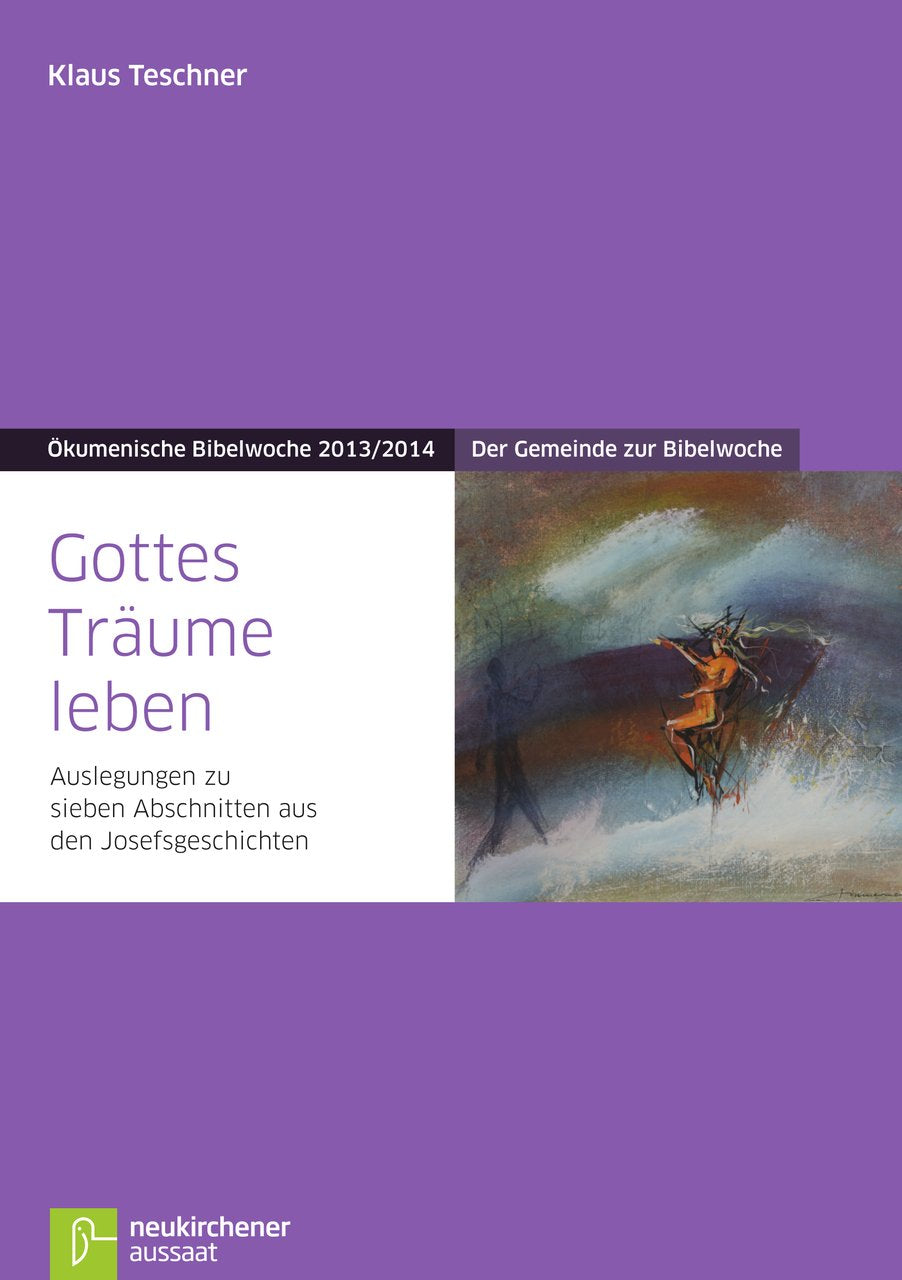 Gottes Träume leben: Der Gemeinde zur Bibelwoche Auslegungen zu sieben Abschnitten aus den Josefsgeschichten Ökumenische Bibelwoche 2013/2014 (Bibelwochenmaterial) Religion & Esotericism