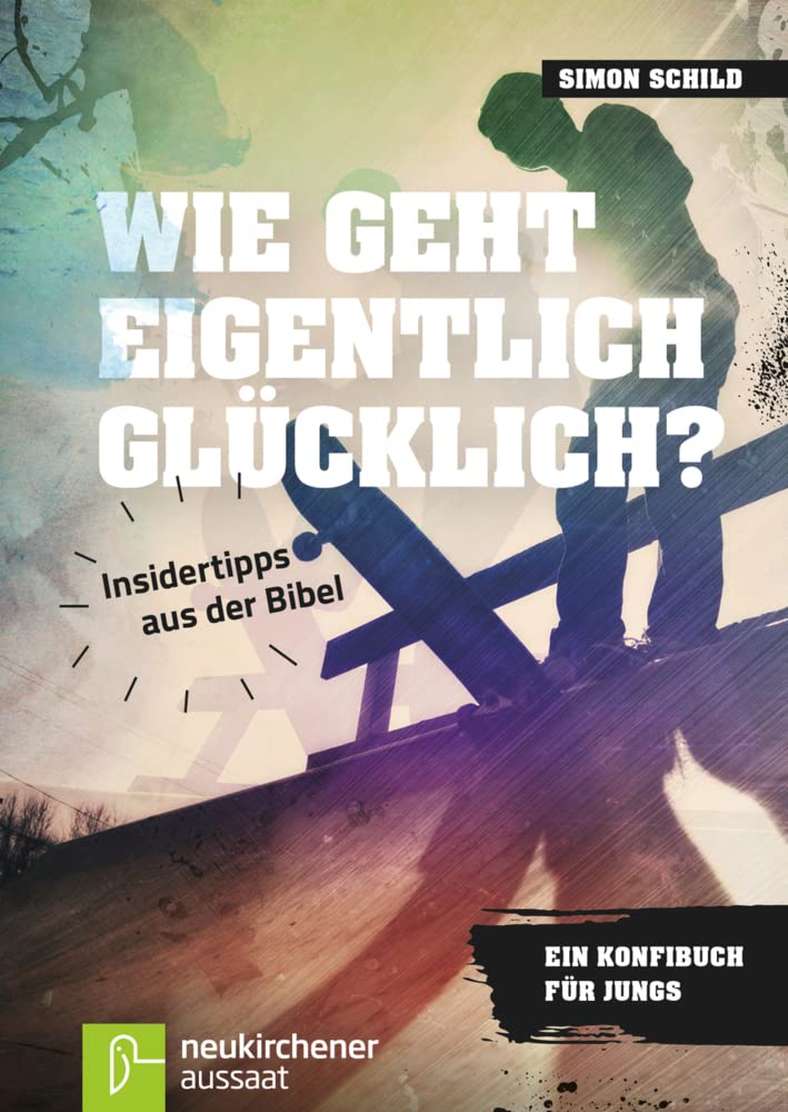 Wie geht eigentlich glücklich?: Insidertipps aus der Bibel - Ein Konfibuch für Jungs Film, Art & Culture