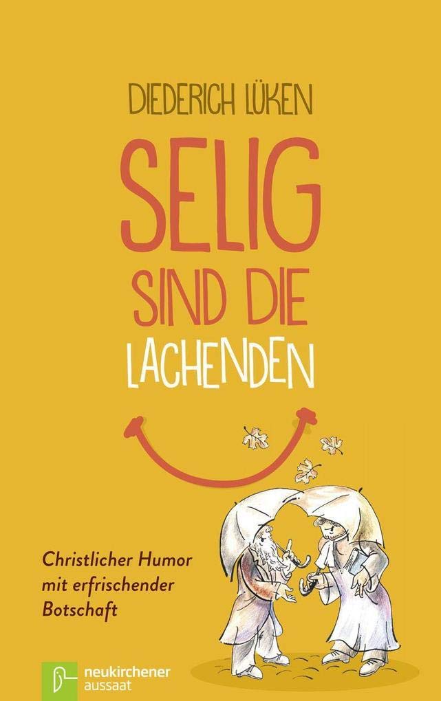 Selig sind die Lachenden: Christlicher Humor mit erfrischender Botschaft Humour & Satire