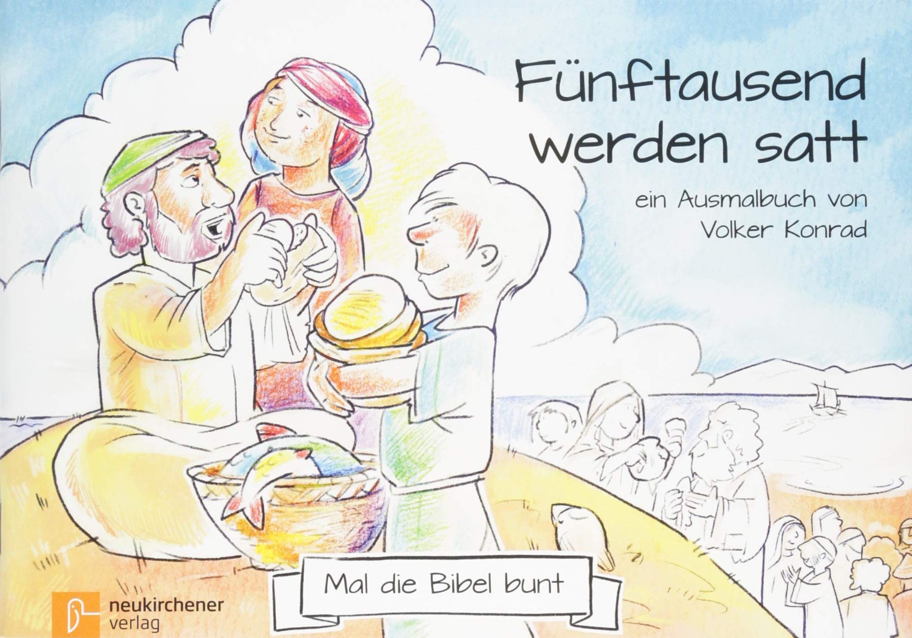 Mal die Bibel bunt - Fünftausend werden satt: ein Ausmalbuch von Volker Konrad Religion & Esotericism