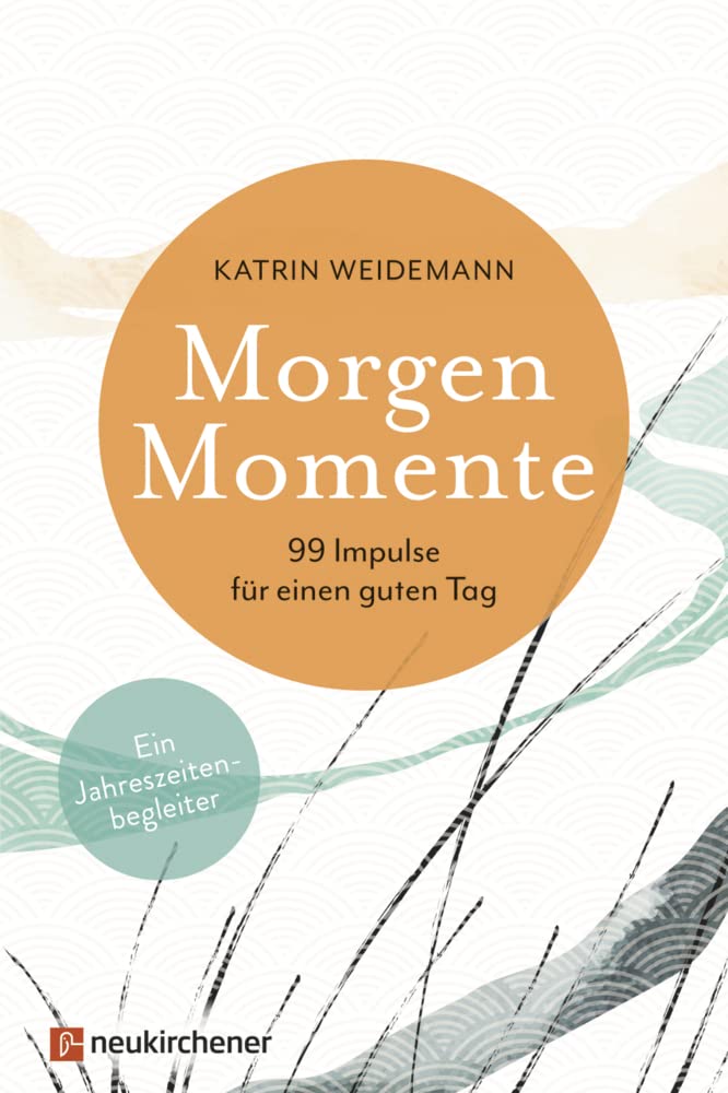 Morgen-Momente: 99 Impulse für einen guten Tag. Ein Jahreszeitenbegleiter Business, Finance & Career