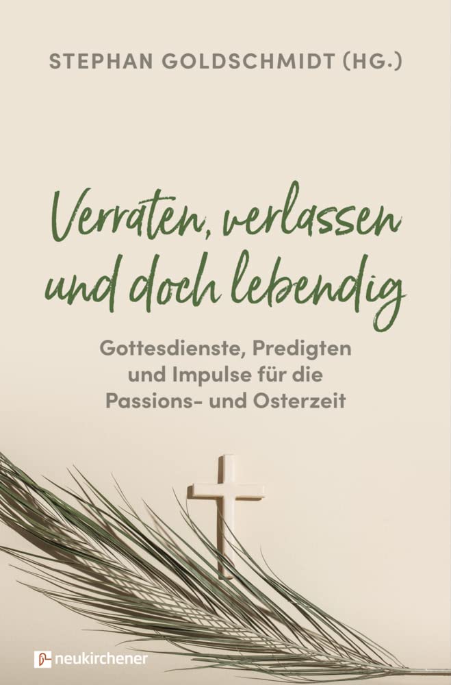 Verraten, verlassen und doch lebendig - Gottesdienste, Predigten und Impulse für die Passions- und Osterzeit Religion & Esotericism
