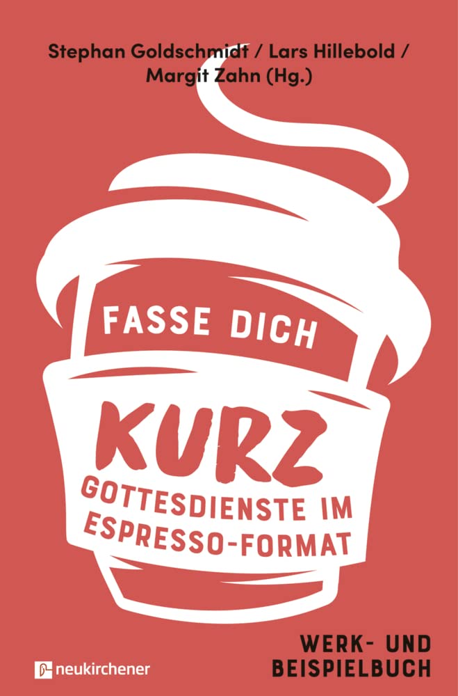 Fasse dich kurz - Gottesdienste im Espresso-Format: Werk- und Beispielbuch Religion & Esotericism