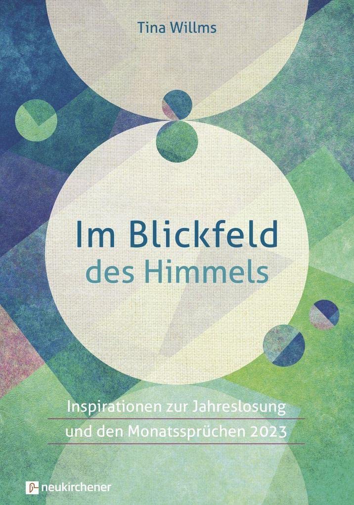 Im Blickfeld des Himmels: Inspirationen zur Jahreslosung und den Monatssprüchen 2023 Religion & Esotericism