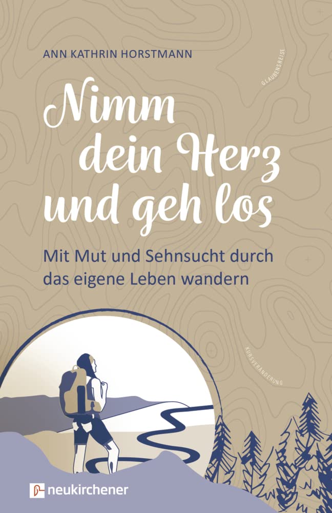 Nimm dein Herz und geh los: Mit Mut und Sehnsucht durch das eigene Leben wandern Lifestyle