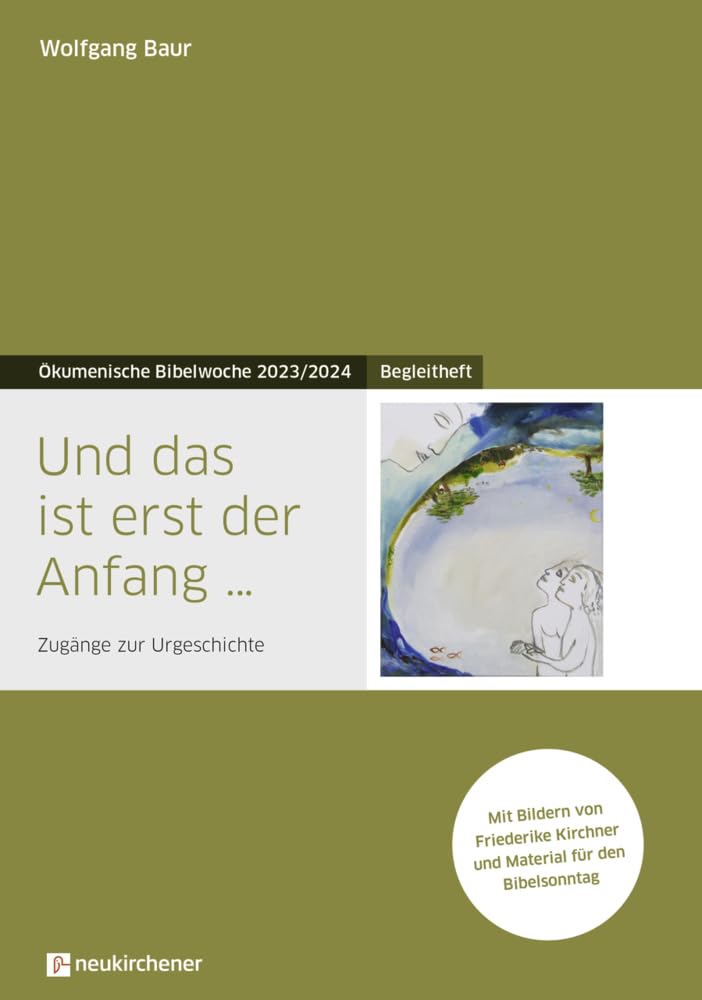 Und das ist erst der Anfang ...: Begleitheft - Zugänge zur Urgeschichte - Ökumenische Bibelwoche 2023/2024 (Bibelwochenmaterial) Religion & Esotericism