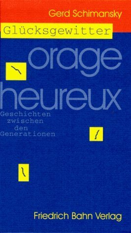 Glücksgewitter - Orage heureux: Geschichten zwischen den Generationen Fiction