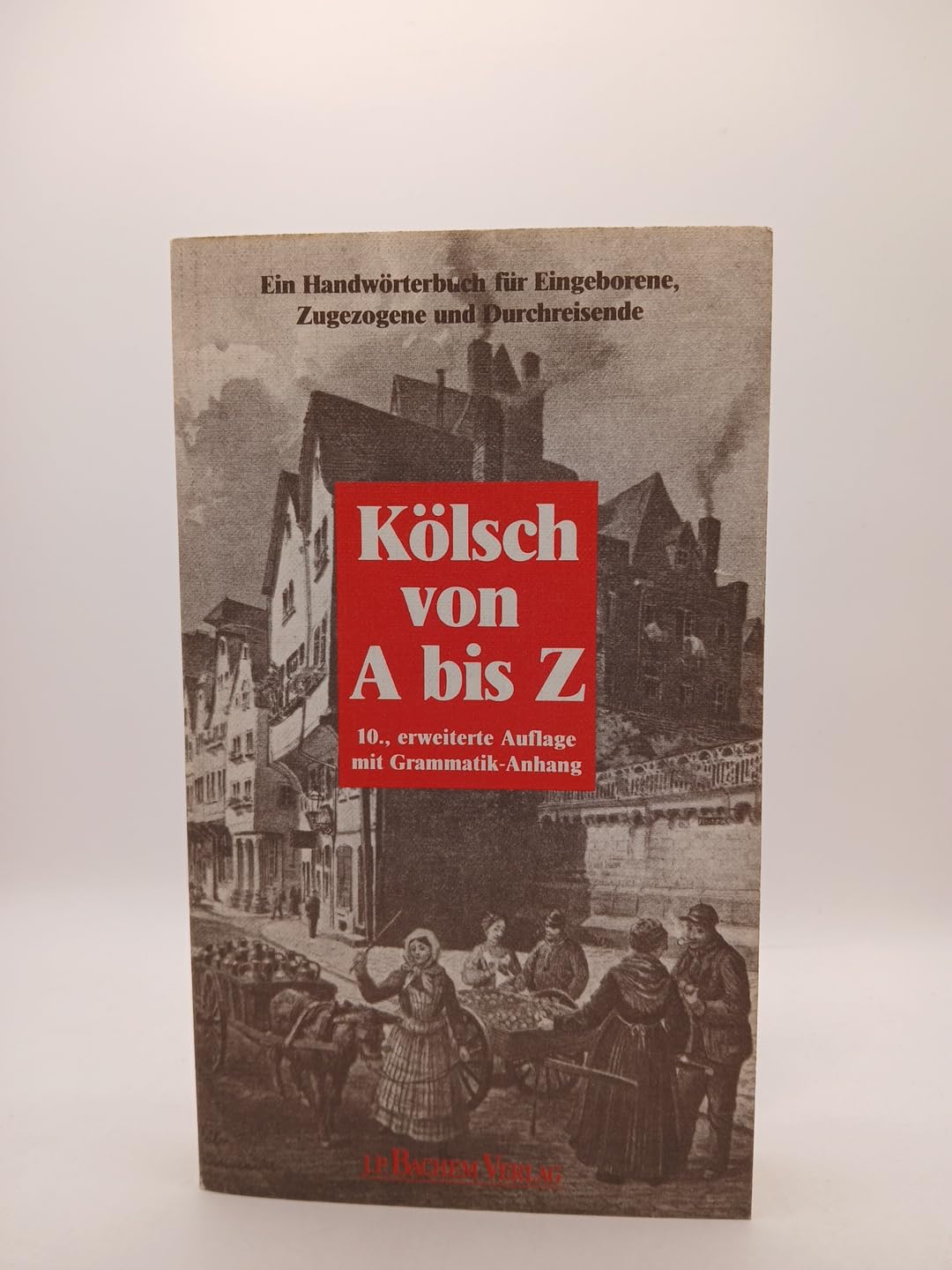 Kölsch von A bis Z: Ein Handwörterbuch für Eingeborene, Zugezogene und Durchreisende Social Sciences