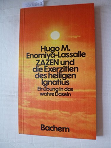 Zazen und die Exerzitien des heiligen Ignatius. Einübung in das wahre Dasein - Enomiya-Lassalle, Hugo M. book