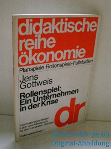 Rollenspiel: Ein Unternehmen in der Krise. Informationsgrundlagen für den Lernenden (Schüler) (Lehr- und Arbeitsbuch). Rollenspielvorlage 1 Books