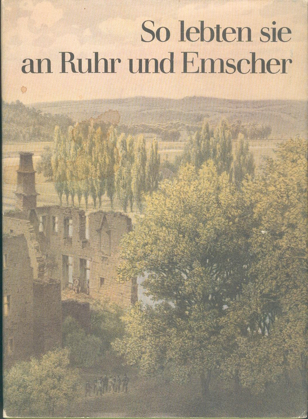 So lebten sie an Ruhr und Emscher. Texte und Bilder von Zeitgenossen Business, Finance & Career