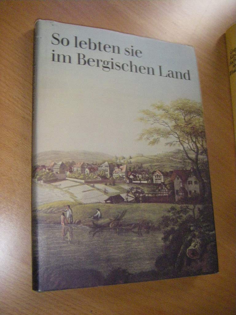So lebten sie im Bergischen Land.: Texte und Bilder von Zeitgenossen. Books