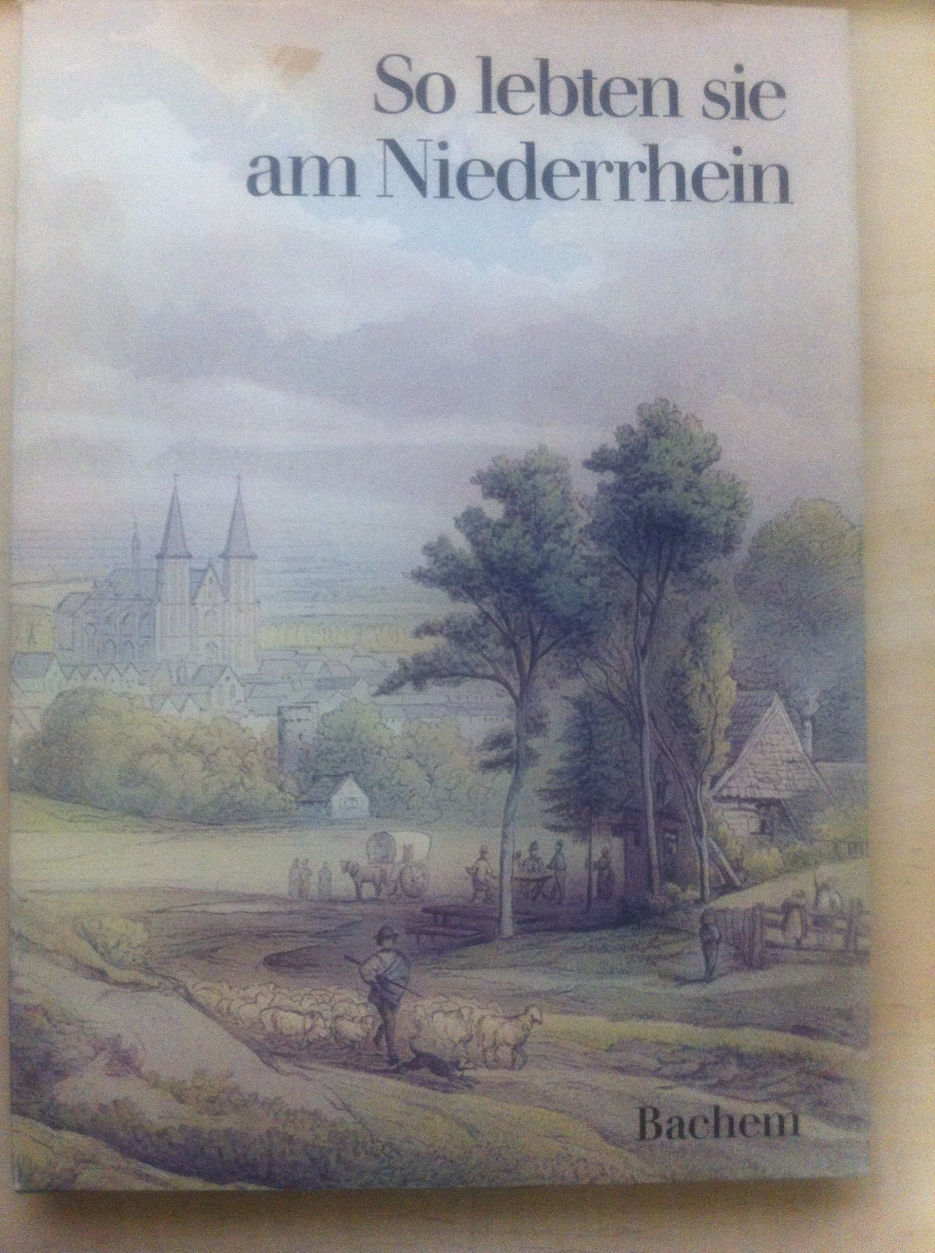 So lebten sie am Niederrhein. Texte und Bilder von Zeitgenossen Film, Art & Culture