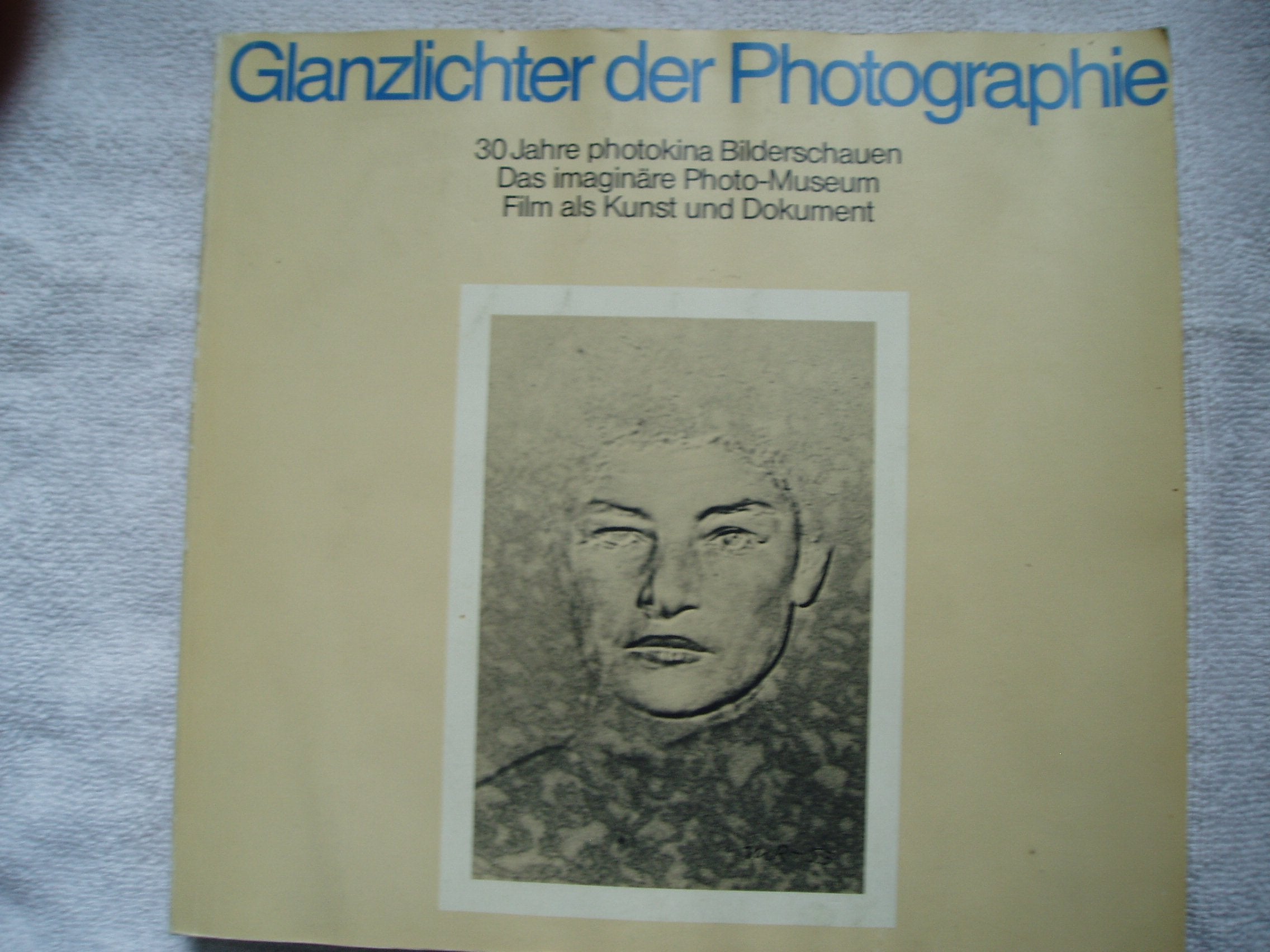 Glanzlichter der Photographie: 30 Jahre photokina Bilderschauen. Das imaginäre Photo-Museum. Film als Kunst und Dokument Photography
