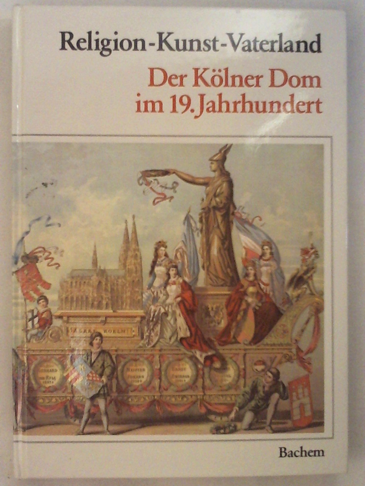 Religion - Kunst - Vaterland: Der Kölner Dom im 19. Jahrhundert Books