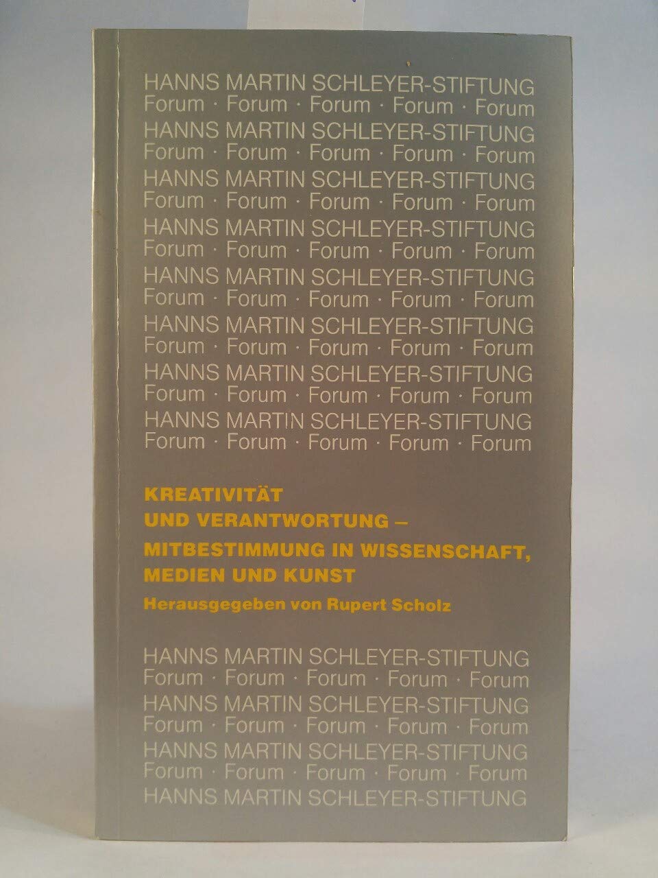 Forum Kreativität und Verantwortung: Mitbestimmung in Wissenschaft, Medien und Kunst. Grundlagen und Wirklichkeit Business, Finance & Career