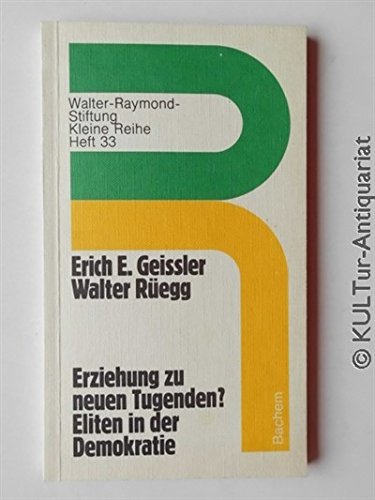 Erziehung zu neuen Tugenden? Eliten in der Demokratie ( Walter-Raymond-Stiftung: Kleine Reihe, 33) Books