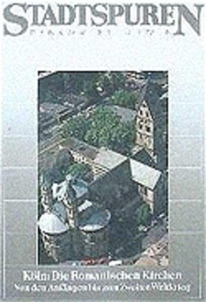 Stadtspuren - Denkmäler in Köln. Bd.1, Köln: Die romanischen Kirchen von den Anfängen bis zum Zweiten Weltkrieg Architecture